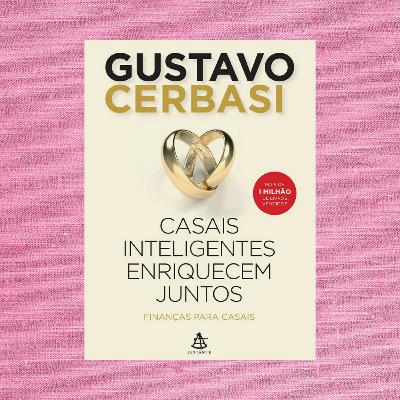EPISÓDIO 27 - Casais Inteligentes Enriquecem Juntos - Gustavo Cerbasi