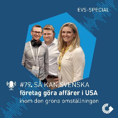 #79. Så kan svenska företag göra affärer i USA inom den gröna omställningen (EVS-special)