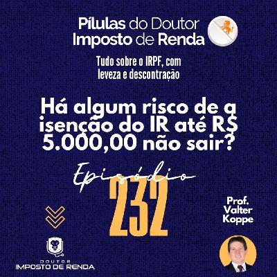 PDIR Ep. 232 – Há algum risco de a isenção do IR até R$ 5.000,00 não sair?