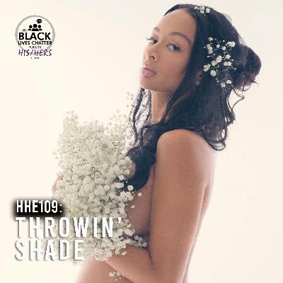 HHE109: Throwin’ Shade HHE109: Throwin’ Shade