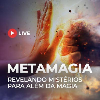 LIVE ▷ METAMAGIA: Revelando Mistérios para Além da Magia.