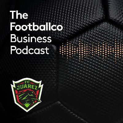 FC Juarez - Managing and marketing a club in one of the most dangerous cities in the world with club president Luis Rodriguez