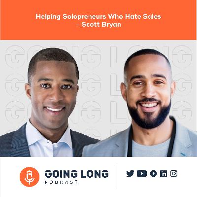 Episode 592: Helping Solopreneurs Who Hate Sales with Scott Bryan Episode 592: Helping Solopreneurs Who Hate Sales with Scott Bryan