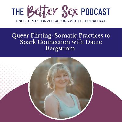 Queer Flirting: Somatic Practices to Spark Connection with Danie Bergstrom