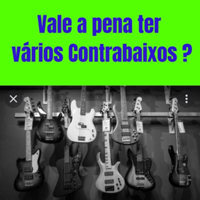 Vale a pena ter vários Contrabaixos ?