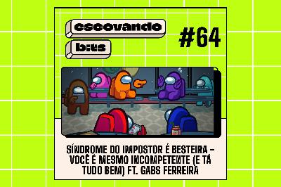 #64 - Síndrome do impostor é besteira - você é mesmo incompetente (e tá tudo bem) ft. Gabs Ferreira