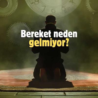 Bereket neden gelmiyor?