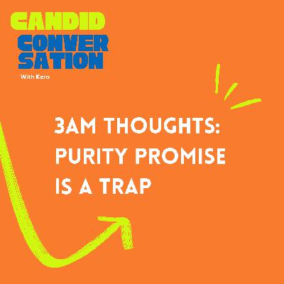 3AM thoughts: Purity promise is a trap