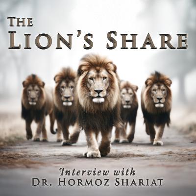 The Lions Share | Dr. Hormoz Shariat