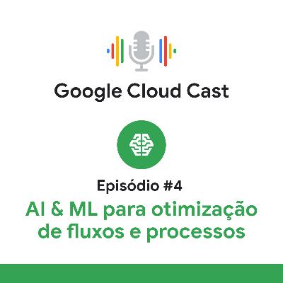 #4 - AI & ML para otimização de fluxos e processos #4 - AI & ML para otimização de fluxos e processos