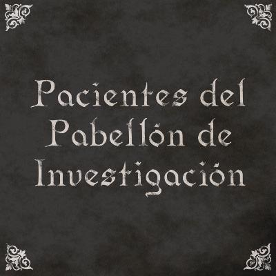 EP22: Pacientes del Pabellón de Investigación EP22: Pacientes del Pabellón de Investigación