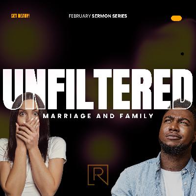 UNFILTERED: MARRIAGE & FAMILY Pt 4 - Parenting 101 UNFILTERED: MARRIAGE & FAMILY Pt 4 - Parenting 101