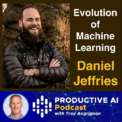The Evolution of AI and Machine Learning Ops - Dan Jeffries - Productive AI Podcast with Troy Angrignon The Evolution of AI and Machine Learning Ops - Dan Jeffries - Productive AI Podcast with Troy Angrignon