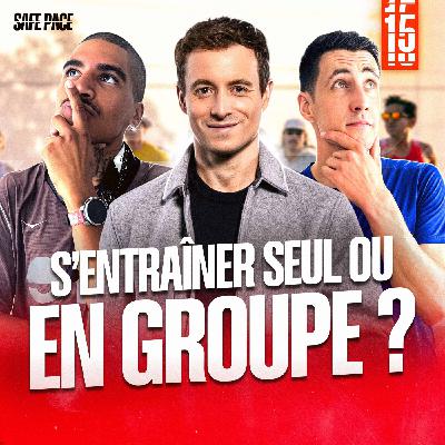 S'ENTRAÎNER SEUL OU EN GROUPE ? Avec Léo Bergère et Ruddy Trobrillant