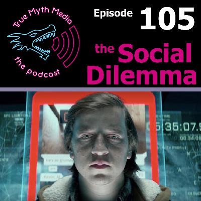 Ep 105 - The Social Dilemma Ep 105 - The Social Dilemma