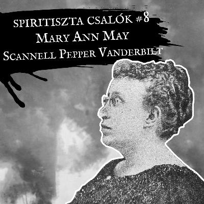 GJT#13 • Spiritiszta csalók: Mary Ann May Scannell Pepper Vanderbilt és a sanghaji kakas esete GJT#13 • Spiritiszta csalók: Mary Ann May Scannell Pepper Vanderbilt és a sanghaji kakas esete