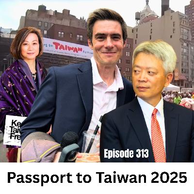 Ep 313 | Passport to Taiwan 2025: Ben Hedges A Laowai's View of China, Ambassador Lee of TECO, and TAAC