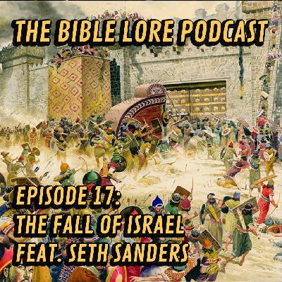 Ep. 17: The Fall of Israel (feat. Seth Sanders)