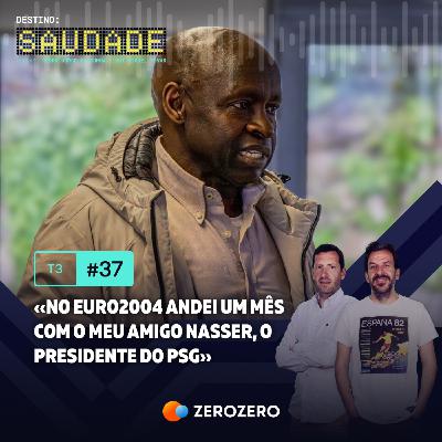 T3, Ep. 37 | «No Euro2004 andei um mês com o meu amigo Nasser, o presidente do PSG» T3, Ep. 37 | «No Euro2004 andei um mês com o meu amigo Nasser, o presidente do PSG»