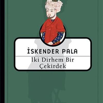 İskender pala : "İKİ DİRHEM BİR ÇEKİRDEK " kitabı