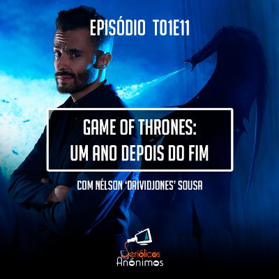 T01E11 - Game of Thrones: Um Ano Depois do Fim (com Nélson 'Daividjones' Sousa)