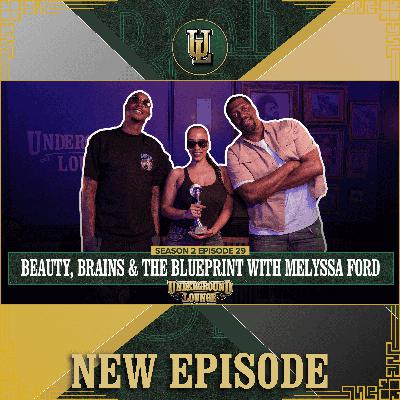 Beauty, Brains & The Blueprint W/ Melyssa Ford | The Underground Lounge S2 E.30