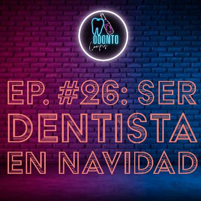 Ep. 26 Ser dentista en navidad