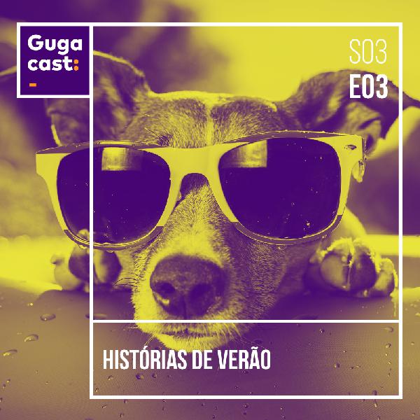 Histórias de Verão - Gugacast - S03E03 Histórias de Verão - Gugacast - S03E03
