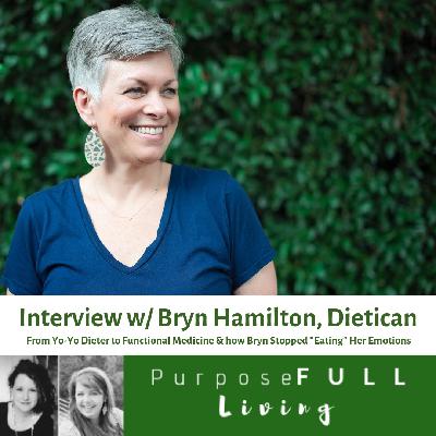 Ep 6: How Bryn Hamilton Stopped “Eating” Her Emotions & YoYo Dieting -Interview