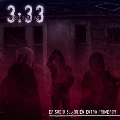 3:33 Psicofonias /Episodio 5 “¿quien entra primero?