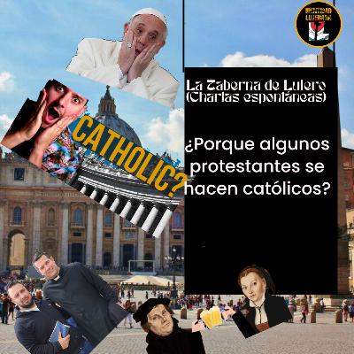 La Taberna de Lutero, Episodio #1 “¿Porqué los protestantes se hacen católicos?”