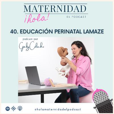 40. La importancia de la Educación Perinatal y descubriendo el método LAMAZE