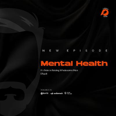Men's Mental Health (It's Role in Raising Wholesome Men)