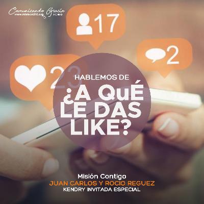 Hablemos de ¿A qué le das Like? Invitada especial: Kendry