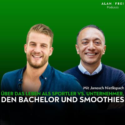 Janosch Nietlispach - Über das Leben als Sportler vs. Unternehmer, Bachelor & Smoothies | Alan Frei Podcast