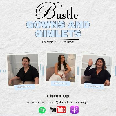 ...Cut That! | Gowns & Gimlets Episode 7