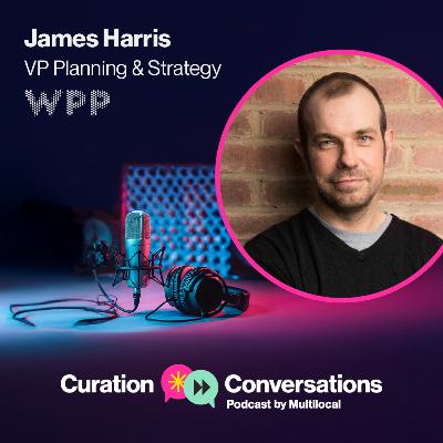 WPP's James Harris: Why storytelling in advertising needs Curation.