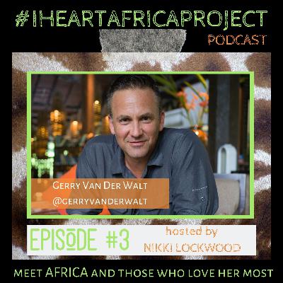 I Heart Africa Project Podcast - Episode #3: Gerry Van Der Walt