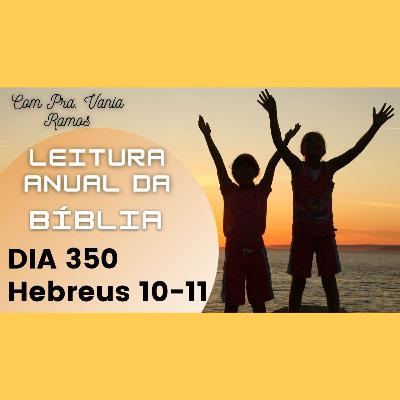 Leitura Anual da Bíblia com a Pastora Vania Ramos, dia 350 - Hebreus Capítulos 10 e 11 Leitura Anual da Bíblia com a Pastora Vania Ramos, dia 350 - Hebreus Capítulos 10 e 11