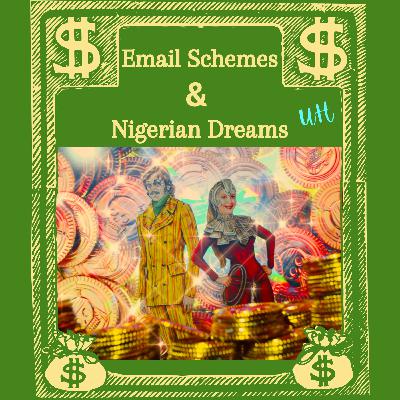 S4 E4 Email Schemes and Nigerian Dreams