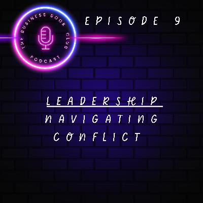 Leadership Unpacked - Episode 9 - Navigating Conflict - A Business Book Club Series Leadership Unpacked - Episode 9 - Navigating Conflict - A Business Book Club Series