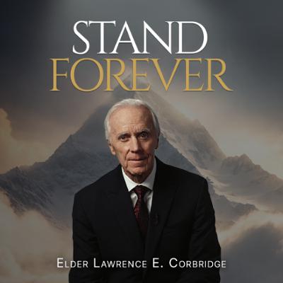 "Stand Forever" Ep. 4 | The Essential Problem in Life | Elder Lawrence E. Corbridge