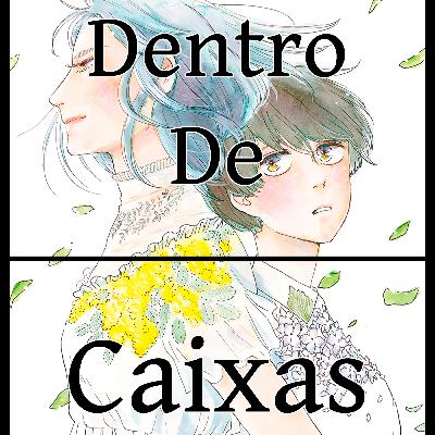 Episódio 127 - Ikoku Nikki -E os traumas que nos constroem
