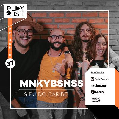 Episodio 37: MNKYBSNSS & Ruido Caribe