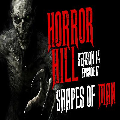 S14E17 - "Shapes of Man " - Horror Hill