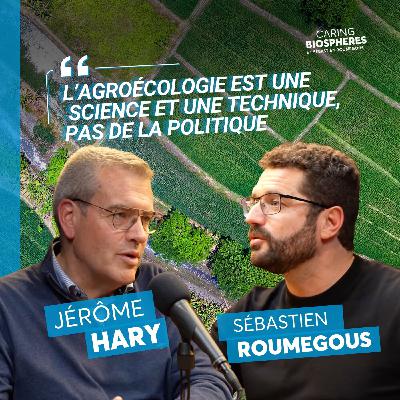 Transition agricole et réalité : l’analyse d’un agriculteur de terrain – avec Jérôme Hary