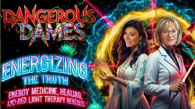 Dangerous Dames | Ep.77: Energizing the Truth