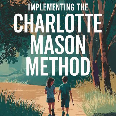 Episode 13 - The Charlotte Mason Method Common Questions Episode 13 - The Charlotte Mason Method Common Questions