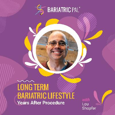 Lou Schopfer: Long Term Bariatric Lifestyle - Years After Procedure