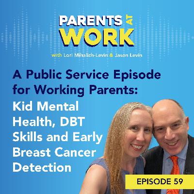 A Public Service Episode for Working Parents: Kid Mental Health, DBT Skills and Early Breast Cancer Detection EP 59